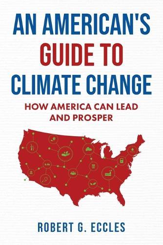 An American's Guide to Climate Change: How America Can Lead and Prosper