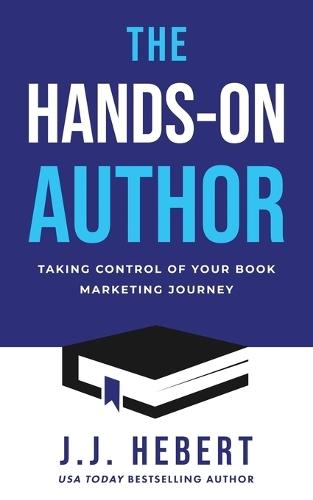 The Hands-On Author: Taking Control of Your Book Marketing Journey