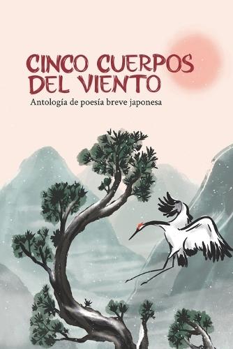 Cinco cuerpos del viento: Antología de poesía breve japonesa