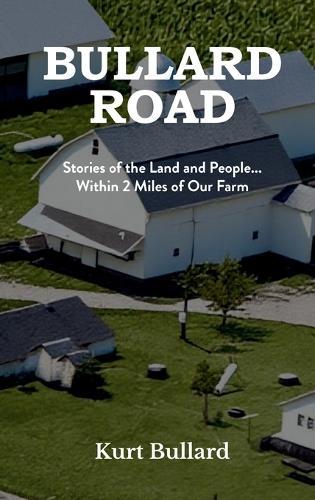 Bullard Road: Stories of the Land and People... Within 2 Miles of Our Farm