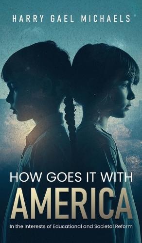 How Goes it With America: In the Interests of Educational and Societal Reform