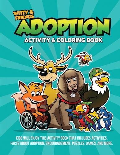 Adoption Activity & Coloring Book: Kids Will Enjoy This Activity Book That Includes Activities, Facts About Adoption, Encouragement, Puzzles, Games, And More