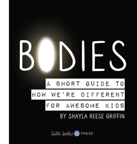 Bodies: A Short Guide to How We're Different for Awesome Kids