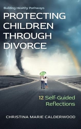 Protecting Children Through Divorce: 12 Self-Guided Reflections