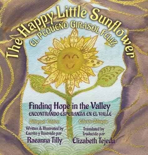 The Happy Little Sunflower: Finding Hope in the Valley Bilingual Edition