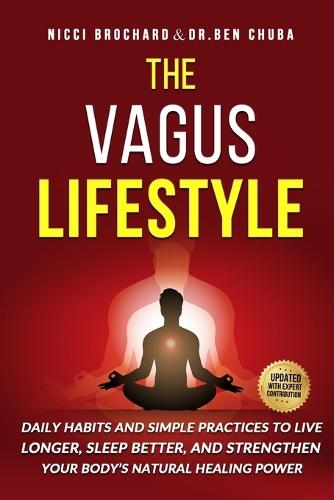 The Vagus Lifestyle: Daily Habits and Simple Practices to Live Longer, Sleep Better, and Strengthen Your Body's Natural Healing Power