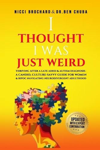""I Thought I was Weird, Thriving After a Late ADHD and Autism Diagnosis: A Candid, Culture-Savvy Guide for Women & BIPOC Navigating Neurodivergent Adulthood