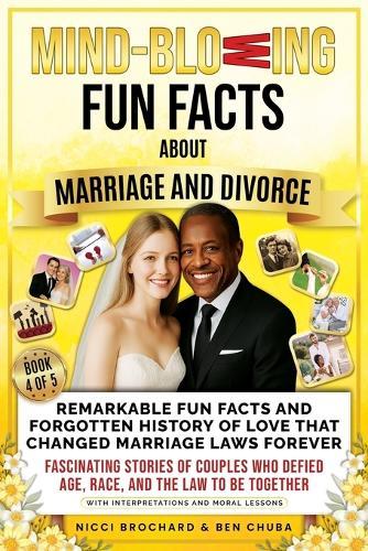 Remarkable Fun Facts and Forgotten History of Love That Changed Marriage Laws Forever: Fascinating Stories of Couples Who Defied Age, Race, and the Law to Be Together