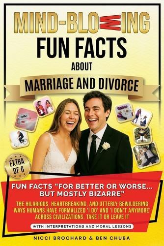 Fun Facts ""For Better or Worse... But Mostly Bizarre: The Hilarious, Heartbreaking, and Utterly Bewildering Ways Humans Have Formalized 'I do' and 'I don't Anymore' Across Civilizations. Take it or Leave it.