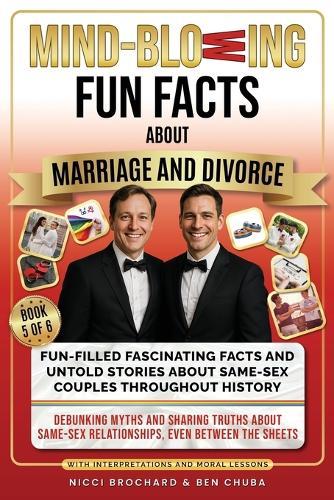 Fun-filled Fascinating Facts and Untold Stories About Same-Sex Couples Throughout History: Debunking Myths and Sharing Truths About Same-Sex Relationships, Even Between the Sheets.