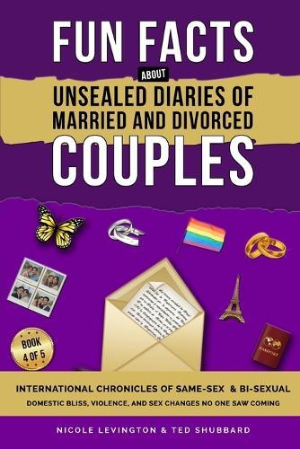 Unsealed Diaries of Married and Divorced Couples: International Chronicles of Same-Sex & Bi-sexual Domestic Bliss, Violence, and Sex Changes No One Saw Coming