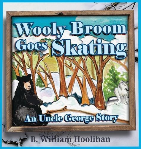 Wooly Broom Goes Skating: An Uncle George Story Book 3