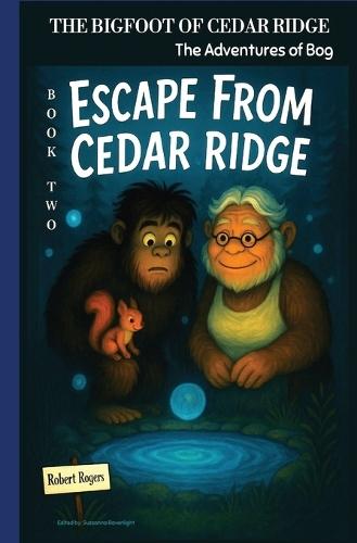 The Bigfoot of Cedar Ridge: Escape from Cedar Ridge