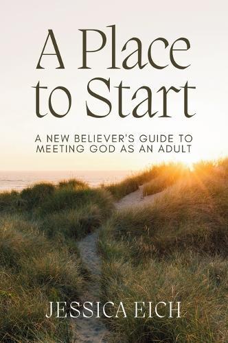 A Place to Start: A New Believer's Guide to Meeting God As An Adult