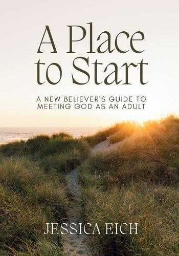 A Place to Start: A New Believer's Guide to Meeting God As An Adult