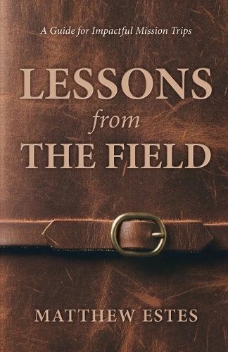 Lessons from the Field: A Guide for Impactful Mission Trips