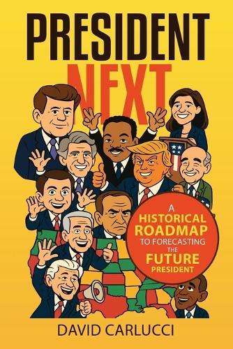 President Next: A Historical Roadmap to Forecasting the Future President