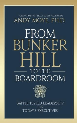 From Bunker Hill to the Boardroom: Battle-Tested Leadership for Today's Executives