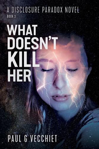 What Doesn't Kill Her: A Disclosure Paradox series novel, Book 3