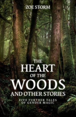 The Heart of the Woods and Other Stories: Five Further Tales of Gender Magic