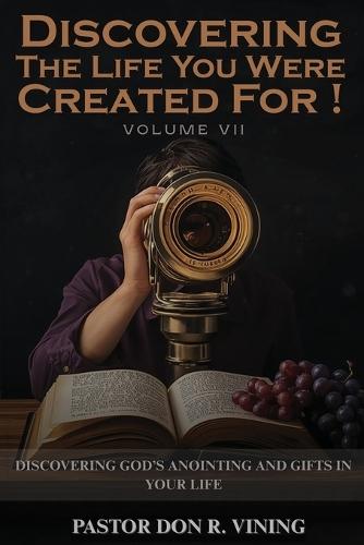 Discovering The Life You Were Created For!: Volume VII