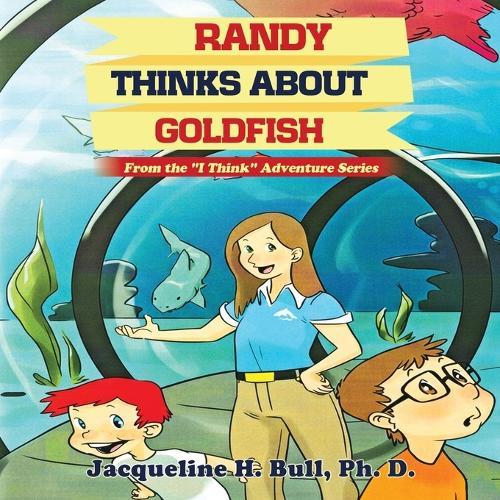 Randy Thinks About Goldfish: From the ""I Think"" Adventure Series