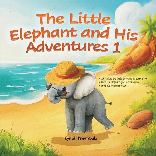 The Little Elephant and His Adventures 1: Book for kids, bedtime stories, rhymed story, holiday story, learning seasons and days, practice a daily routine