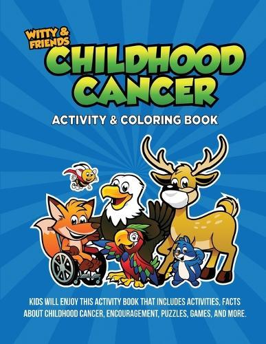 Childhood Cancer Activity & Coloring Book: Kids Will Enjoy This Activity Book That Includes Activites, Facts About Childhood Cancer, Encouragement, Puzzles, Games, And More.