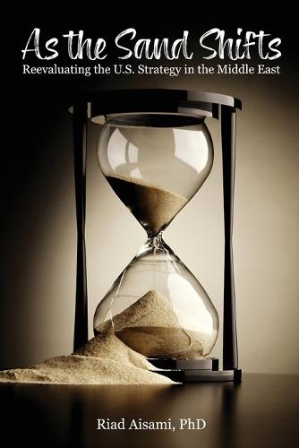 As the Sand Shifts: Reevaluating the U.S. Strategy in the Middle East