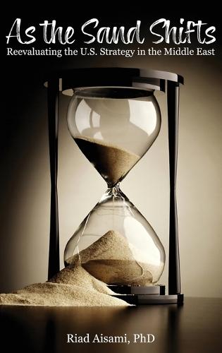 As the Sand Shifts: Reevaluating the U.S. Strategy in the Middle East