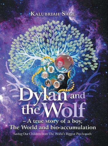 Dylan and the Wolf: A true story of a boy, The World and bioaccumulation: Saving Our Children from the World's Biggest Psychopath