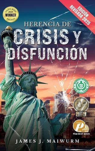 Herencia de Crisis y Disfunción (Edición Revisada 2025)