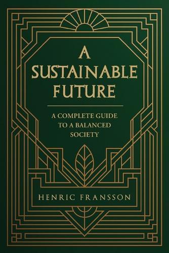 A Sustainable Future: A Complete Guide to a Balanced Society