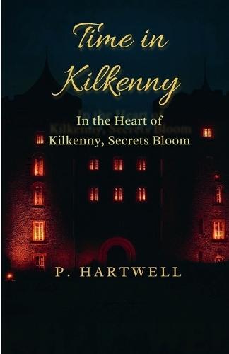 Time in Kilkenny: In the Heart of Kilkenny, Secrets Bloom