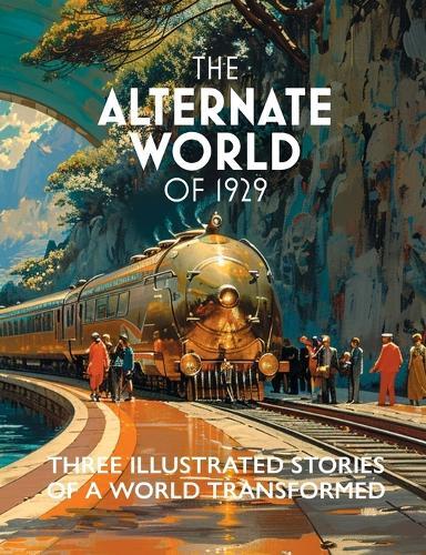 The Alternate World of 1929: Three Illustrated Stories of a World Transformed