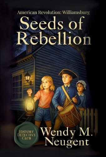 Seeds of Rebellion: American Revolution: Williamsburg