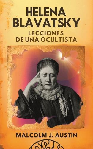 Helena Blavatsky: Lecciones de una Ocultista