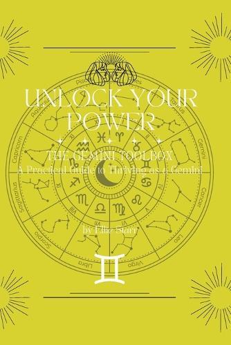 Unlock Your Power: The Gemini Toolbox: A Practical Guide to Thriving as a Gemini: The Gemini Toolbox