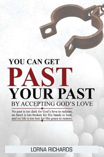 You Can Get Past Your Past By Accepting God's Love.