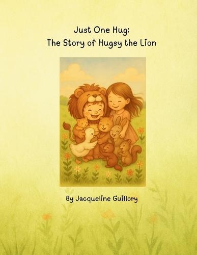 Just One Hug: The Story of Hugsy the Lion
