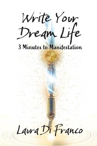 Write Your Dream Life: 3 Minutes to Manifestation