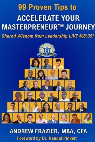 99 Proven Tips to Accelerate Your Masterpreneur Journey: Shared Wisdom from Leadership LIVE @ 8:05!