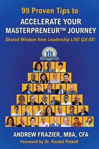 99 Proven Tips to Accelerate Your Masterpreneur Journey: Shared Wisdom from Leadership LIVE @ 8:05!