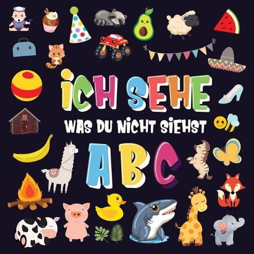 Ich sehe was du nicht siehst - ABC: Ein superspaßiges Suchspiel für 2-4 jährige Kinder! Nettes buntes Alphabet-A-Z-Ratespiel für Kleinkinder