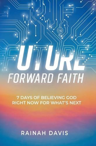 Future Forward Faith: 7 Days of Believing God Right Now for What's Next