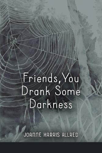Friends, You Drank Some Darkness