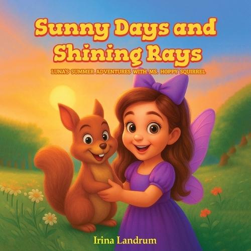 Sunny Days and Shining Rays: Luna's Summer Adventures With Ms, Hoppy Squirrel