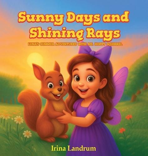 Sunny Days and Shining Rays: Luna's Summer Adventures With Ms, Hoppy Squirrel