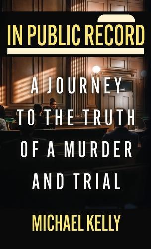 In Public Record: A Journey To The Truth Of A Murder And Trial