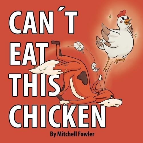 Can't Eat This Chicken: A Funny Farmyard Frenzy Children's Rhyming Book for Kids Ages 3-7